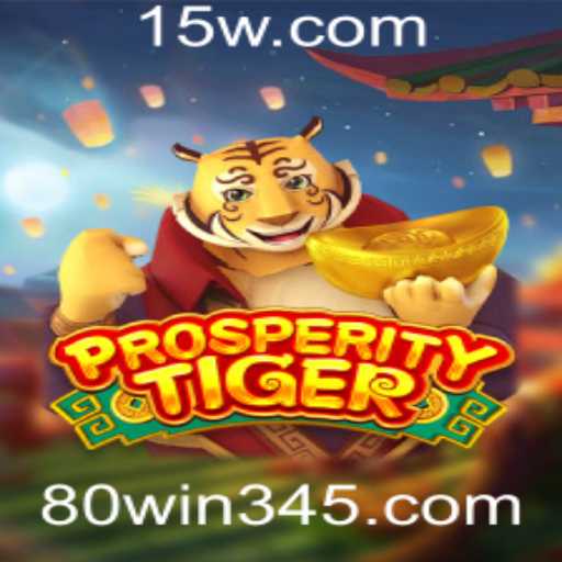 Descubra as Aventuras de ProsperityTiger e as Emoções de 80win.cc